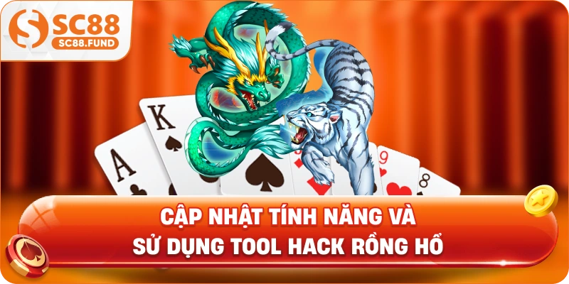 Cập nhật tính năng và sử dụng tool hack rồng hổ