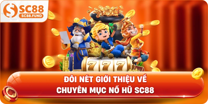 Đôi nét giới thiệu về chuyên mục nổ hũ SC88
