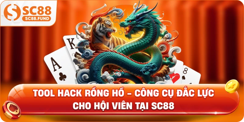 Tool Hack Rồng Hổ - Công Cụ Đắc Lực Cho Hội Viên Tại SC88